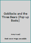 Hardcover Goldilocks and the Three Bears (Pop-up Books) Book