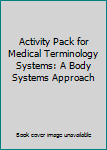 Paperback Activity Pack for Medical Terminology Systems: A Body Systems Approach Book