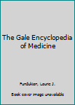 The Gale Encyclopedia of Alternative Medicine