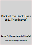 Book of the Black Bass 1881 [Hardcover]