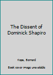 Hardcover The Dissent of Dominick Shapiro Book