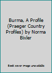 Unknown Binding Burma, A Profile (Praeger Country Profiles) by Norma Bixler Book