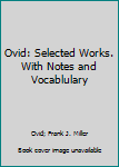 Hardcover Ovid: Selected Works. With Notes and Vocablulary Book