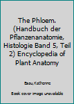 Hardcover The Phloem. (Handbuch der Pflanzenanatomie, Histologie Band 5, Teil 2) Encyclopedia of Plant Anatomy [Unknown] Book