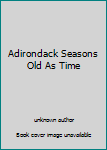 Unknown Binding Adirondack Seasons Old As Time Book