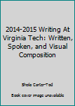 2014-2015 Writing At Virginia Tech: Written, Spoken, and Visual Composition