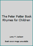 Hardcover The Peter Patter Book Rhymes for Children Book