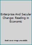 Hardcover Enterprise And Secular Change: Reading in Economic [German] Book