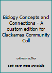 Unknown Binding Biology Concepts and Connections - A custom edition for Clackamas Community Coll Book