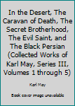 In the Desert, The Caravan of Death, The Secret Brotherhood, The Evil Saint, and The Black Persian