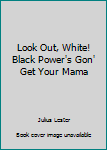 Hardcover Look Out, White! Black Power's Gon' Get Your Mama Book