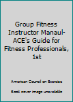 Paperback Group Fitness Instructor Manaul- ACE's Guide for Fitness Professionals, 1st Book