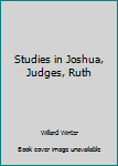 Studies in Joshua, Judges, Ruth