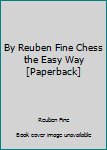 Unknown Binding By Reuben Fine Chess the Easy Way [Paperback] Book