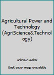 Unknown Binding Agricultural Power and Technology (AgriScience&Technology) Book