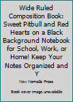 Paperback Wide Ruled Composition Book: Sweet Pitbull and Red Hearts on a Black Background Notebook for School, Work, or Home! Keep Your Notes Organized and Y Book