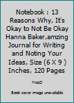 Notebook : 13 Reasons Why, It's Okay to Not Be Okay Hanna Baker,amzing Journal for Writing and Noting Your Ideas, Size (6 X 9 ) Inches, 120 Pages