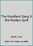 The Woodland Gang and the Mystery Quilt (Schultz, Irene, Woodland Gang Mysteries, Bk. 7.) - Book  of the Woodland Gang