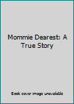 Hardcover Mommie Dearest: A True Story Book