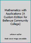 Unknown Binding Mathematics with Applications (A Custom Edition for Bellevue Community College) Book