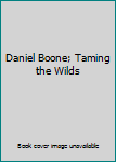 Daniel Boone: Taming the Wilds