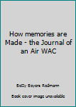 How memories are Made - the Journal of an Air WAC