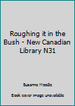 Paperback Roughing it in the Bush - New Canadian Library N31 Book