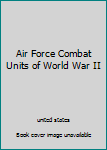 Hardcover Air Force Combat Units of World War II Book