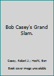 Hardcover Bob Casey's Grand Slam. Book