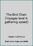 Paperback The Bird Chain (Voyages level 4: gathering speed) Book