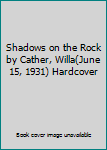 Hardcover Shadows on the Rock by Cather, Willa(June 15, 1931) Hardcover Book
