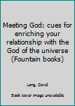 Unknown Binding Meeting God; cues for enriching your relationship with the God of the universe (Fountain books) Book