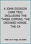 Hardcover A JOHN DICKSON CARR TRIO INCLUDING THE THREE COFFINS, THE CROOKED HINGE, THE CA Book