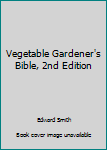 The Vegetable Gardener's Bible, 2nd Edition