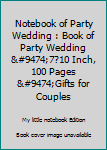 Notebook of Party Wedding : Book of Party Wedding │7?10 Inch, 100 Pages │Gifts for Couples