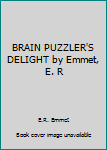 Unknown Binding BRAIN PUZZLER'S DELIGHT by Emmet, E. R Book
