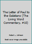 Hardcover The Letter of Paul to the Galatians (The Living Word Commentary, #10) Book