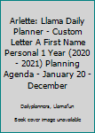 Arlette: Llama Daily Planner | Custom Letter A First Name Personal 1 Year (2020 - 2021) Planning Agenda | January 20 - December 20 | Writing Notebook ... | Plan Days, Set Goals & Get Stuff Done