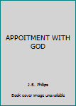 Unknown Binding APPOITMENT WITH GOD Book