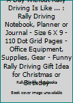 A Day without Rally Driving is like ...: Rally Driving Notebook, Planner or Journal - Size 6 x 9 - 110 Dot Grid Pages - Office Equipment, Supplies, Gear - Funny Rally Driving Gift Idea for Christmas o