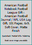 American Football Notebook Football League Gift : American Football Journal / NFL USA Log Gift, 101 Pages, 6x9, Soft Cover, Matte Finish
