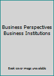 Unknown Binding Business Perspectives Business Institutions Book