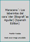 Paperback Maracana´: Los laberintos del cara´cter (Biografi´as Aguilar) (Spanish Edition) [Spanish] Book