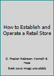 Hardcover How to Establish and Operate a Retail Store Book