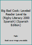 Paperback Big Bad Cook: Leveled Reader Level 6a (Rigby Literacy 2000 Spanish) (Spanish Edition) [Spanish] Book