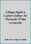 Unknown Binding College Algebra Custom Edition for Plymouth STate University Book