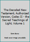 Unknown Binding The Decoded New Testament, Authorized Version, Codex II - the Sacred Teachings of Light, Volume 1 Book