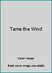 Paperback Tame the Wind Book