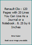 Renault Clio : 120 Pages with 20 Lines You Can Use As a Journal or a Notebook . 8. 25 by 6 Inches