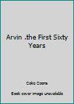 Paperback Arvin .the First Sixty Years Book